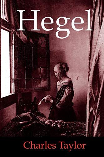 Hegel. By Charles Taylor, Professor of Philosophy and Political Science, McGill University, Montreal. CAMBRIDGE : 2015. - TAYLOR, Charles [ Hegel, Georg Wilhelm Friedrich 1770-1831. ]