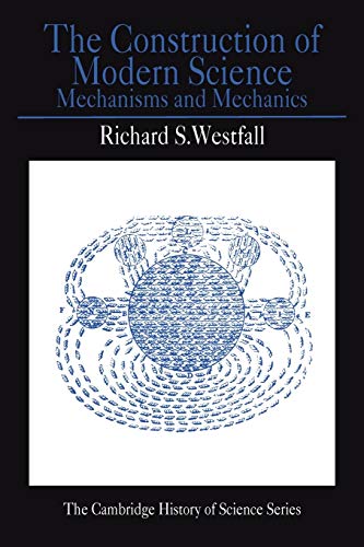 Stock image for The Construction of Modern Science: Mechanisms and Mechanics (Cambridge Studies in the History of Science) for sale by Eighth Day Books, LLC