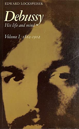 Beispielbild fr Debussy: Volume 1, 1862-1902: His Life and Mind zum Verkauf von HPB-Red