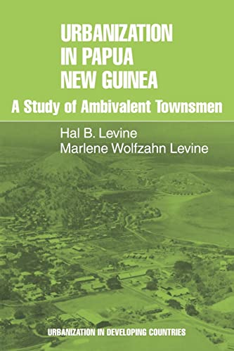 Urbanization in Papua New Guinea: A Study of Ambivalent Townsmen (Urbanisation in Developing Coun...