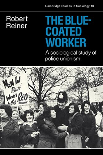 Imagen de archivo de The Blue-Coated Worker: A Sociological Study of Police Unionism: 10 (Cambridge Studies in Sociology, Series Number 10) a la venta por WorldofBooks