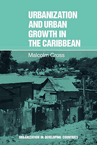 Urbanization and Urban Growth in the Caribbean: An Essay on Social Change in Dependent Societies (Urbanisation in Developing Countries) (9780521294911) by Cross, Malcolm