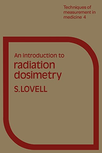 Stock image for An Introduction to Radiation Dosimetry (Techniques of Measurement in Medicine Series) for sale by Chiron Media