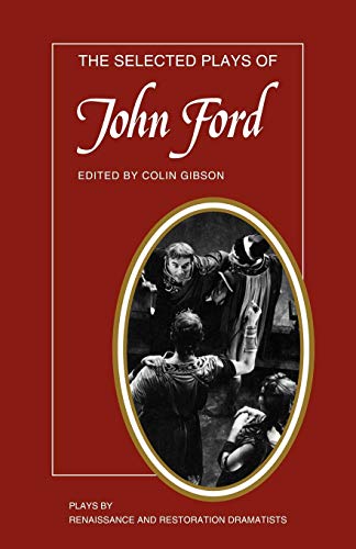 Stock image for The Selected Plays of John Ford : Plays By Renaissance and Restoration Dramatists for sale by Better World Books