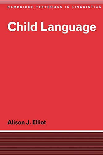 Child Language (Cambridge Textbooks in Linguistics) (9780521295567) by Elliot, Alison J.