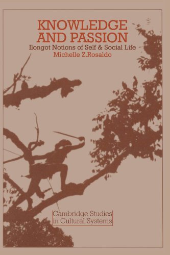 Knowledge and Passion Ilongot Notions of Self & Social Life