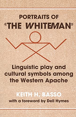 Beispielbild fr Portraits of the Whiteman : Linguistic Play and Cultural Symbols among the Western Apache zum Verkauf von Better World Books