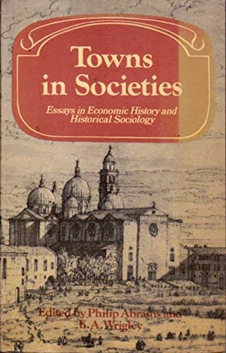 Stock image for Towns in Societies: Essays in Economic History and Historical Sociology (Past and Present Publications) for sale by Wonder Book