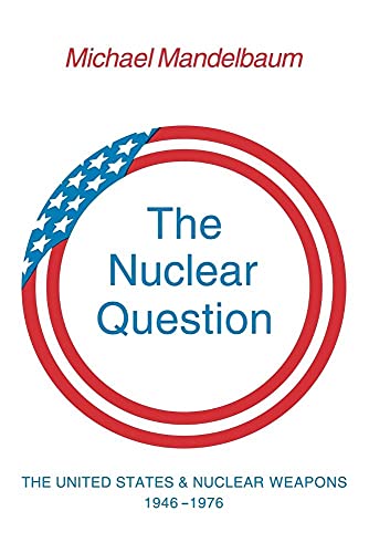 9780521296144: The Nuclear Question: The United States and Nuclear Weapons, 1946-1976