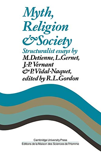 Myth, Religion and Society : Structuralist Essays by M. Detienne, L. Gernet, J. P. Vernant and P....