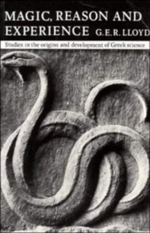 Magic, Reason and Experience: Studies in the Origins and Development of Greek Science - LLOYD G.E.R.