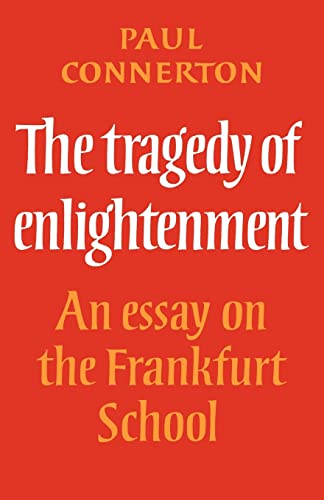 The Tragedy of Enlightenment An Essay on The Frankfurt School