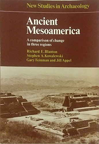 Ancient Mesoamerica: A Comparison of Change in Three Regions (New Studies in Archaeology) (9780521296823) by Blanton, Richard E.; Kowalewski, Stephen A.; Feinman, Gary M.; Appel, Jill