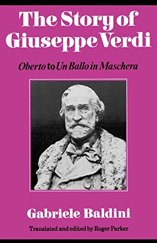 Stock image for The Story of Giuseppe Verdi: Oberto to Un Ballo in Maschera for sale by Hackenberg Booksellers ABAA