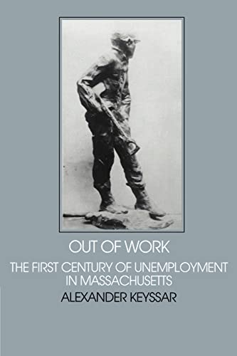 Imagen de archivo de Out of Work: The First Century of Unemployment in Massachusetts (Interdisciplinary Perspectives on Modern History) a la venta por Irish Booksellers