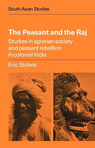 9780521297707: The Peasant and the Raj: Studies in Agrarian Society and Peasant Rebellion in Colonial India (Cambridge South Asian Studies, Series Number 23)