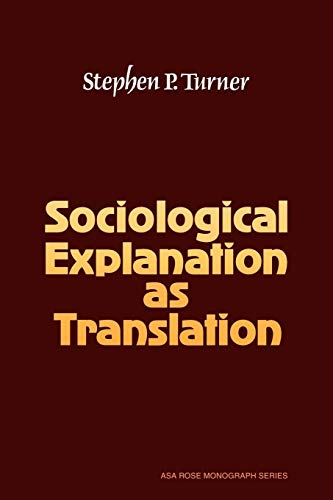 Sociological Explanation as Translation (American Sociological Association Rose Monographs) (9780521297738) by Stephen P. Turner; Ernest Q. Campbell