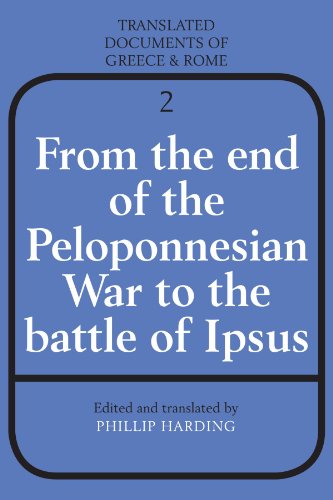 From the End of the Peloponnesian War to the Battle of Ipsus . Translated Documents of Greece and Rome. - Harding, Phillip (ed.)