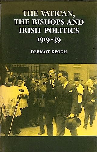 The Vatican, The Bishops and Irish Politics 1919-39