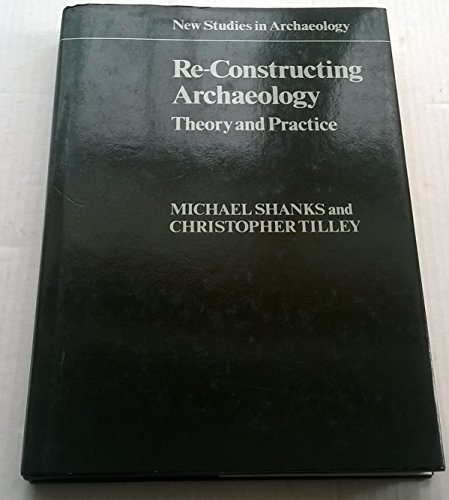 9780521301411: Re-Constructing Archaeology: Theory and Practice (New Studies in Archaeology)