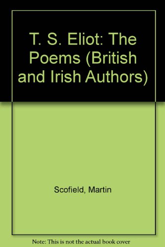 Beispielbild fr T. S. Eliot: The Poems (British and Irish Authors) Scofield, Martin zum Verkauf von Gareth Roberts