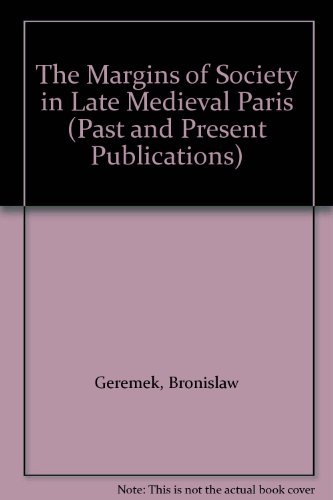 Stock image for The Margins of Society in Late Medieval Paris (Past and Present Publications) for sale by Zubal-Books, Since 1961