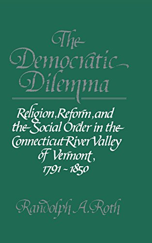 The Democratic Dilemma: Religion, Reform, and the Social Order in the Connecticut River Valley of...
