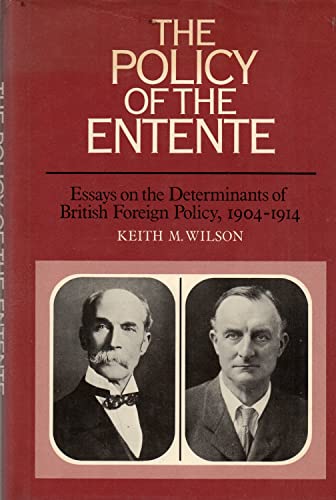 9780521301954: The Policy of the Entente: Essays on the Determinants of British Foreign Policy, 1904–1914