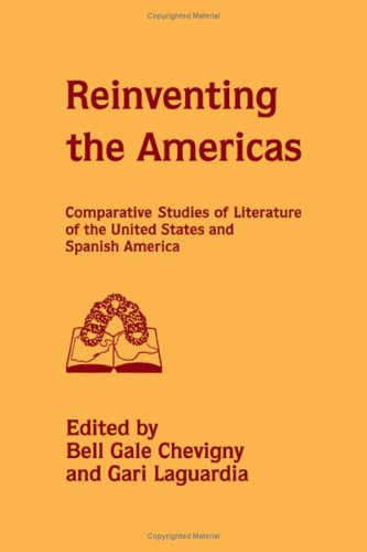 Stock image for Reinventing the Americas : Comparative Studies of Literature of the United States and Spanish America for sale by Better World Books