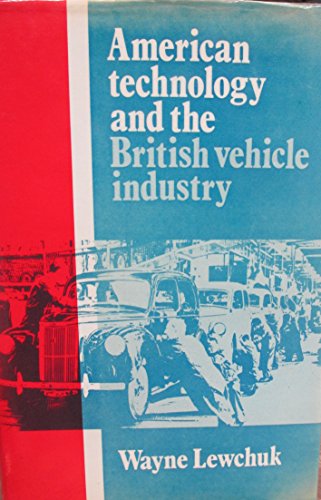 Beispielbild fr American Technology and the British Vehicle Industry zum Verkauf von WorldofBooks