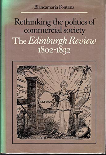 Beispielbild fr Rethinking the politics of commercial society : the Edinburgh review, 1802-1832 zum Verkauf von Yushodo Co., Ltd.