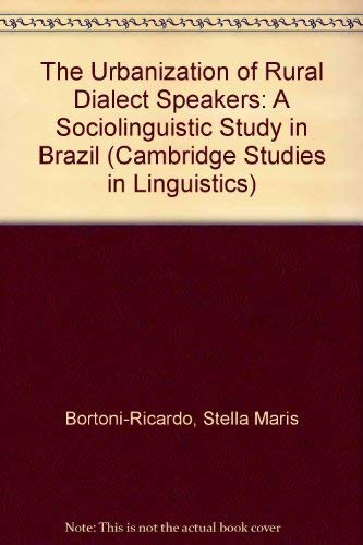Stock image for The Urbanization of Rural Dialect Speakers: A Sociolinguistic Study in Brazil (Cambridge Studies in Linguistics) for sale by Salish Sea Books