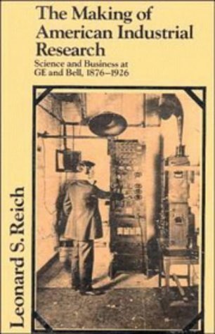 The Making of American Industrial Research: Science and Business at GE and Bell, 1876–1926 (Studi...