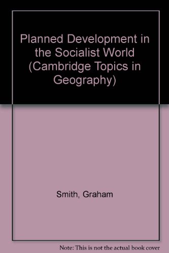 Planned Development in the Socialist World (Cambridge Topics in Geography) (9780521305464) by Smith, Graham