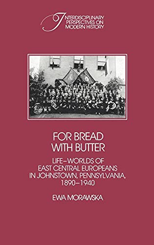 Stock image for For Bread with Butter : The Life-Worlds of East Central Europeans in Johnstown, Pennsylvania, 1890-1940 for sale by Better World Books