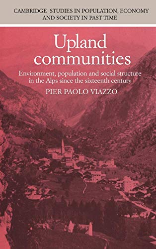 Upland communities: environment, population, and social structure in the Alps since the sixteenth...