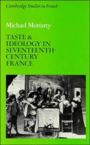 Taste and Ideology in Seventeenth-Century France (Cambridge Studies in French, Series Number 25)