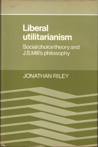 Beispielbild fr Liberal Utilitarianism: Social Choice Theory and J. S. Mill's Philosophy zum Verkauf von Books From California