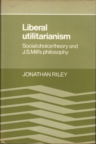 9780521306928: Liberal Utilitarianism: Social Choice Theory and J. S. Mill's Philosophy