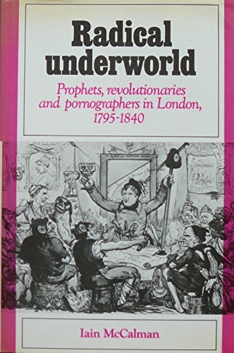 9780521307550: Radical Underworld: Prophets, Revolutionaries and Pornographers in London, 1795-1840