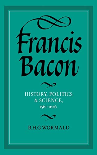 Beispielbild fr Francis Bacon: History, Politics and Science, 1561?1626 (Cambridge Studies in the History and Theory of Politics) zum Verkauf von GF Books, Inc.