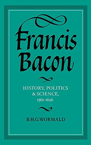 Imagen de archivo de Francis Bacon: History, Politics and Science, 1561-1626 (Cambridge Studies in the History and Theory of Politics) a la venta por Literary Cat Books