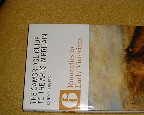 Stock image for The Cambridge Guide to the Arts in Britain: Romantics to Early Victorians: 006 (The Cambridge Guide to the Arts in Britain, Series Number 6) for sale by WorldofBooks