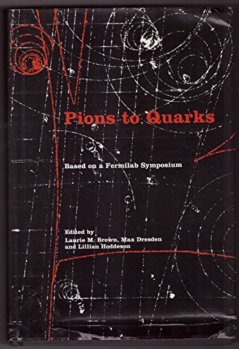 Beispielbild fr Pions to Quarks Particle physics in the 1950s; based on a Fermilab symposium (Based on the lectures and discussions of historians and physicists at the Second International Symposium on the History of Particle Physics, held at Fermilab on 1 - 4 May, 1985) zum Verkauf von Antiquariat Smock