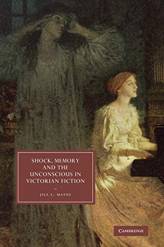9780521310253: Shock, Memory and the Unconscious in Victorian Fiction Paperback: 69 (Cambridge Studies in Nineteenth-Century Literature and Culture, Series Number 69)