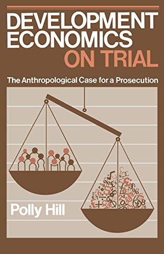 Stock image for Development Economics on Trial: The Anthropological Case for a Prosecution for sale by Wonder Book