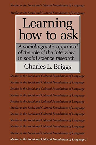 Beispielbild fr Learning How to Ask : A Sociolinguistic Appraisal of the Role of the Interview in Social Science Research zum Verkauf von Better World Books