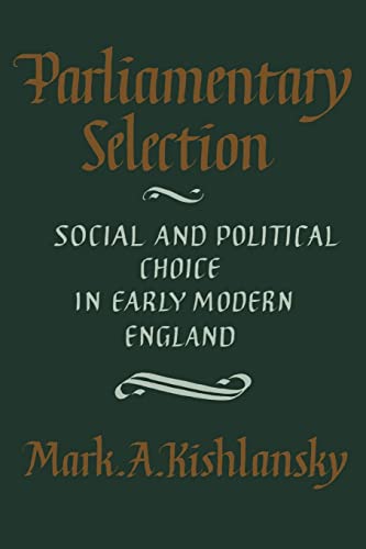 Beispielbild fr Parliamentary Selection : Social and Political Choice in Early Modern England zum Verkauf von Better World Books