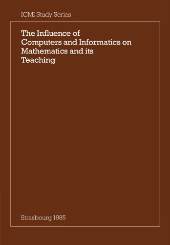 Imagen de archivo de The Influence of Computers and Informatics on Mathematics and Its Teaching: Proceedings from a Symposium Held in Strasbourg; France in March 1985 and a la venta por Ria Christie Collections