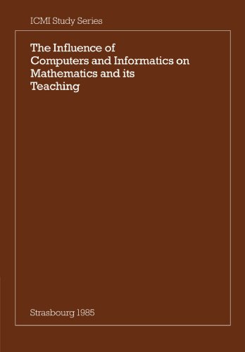 9780521311892: The Influence of Computers and Informatics on Mathematics and its Teaching: Proceedings From a Symposium Held in Strasbourg, France in March 1985 and ... on Mathematical Instruction (ICMI Studies)